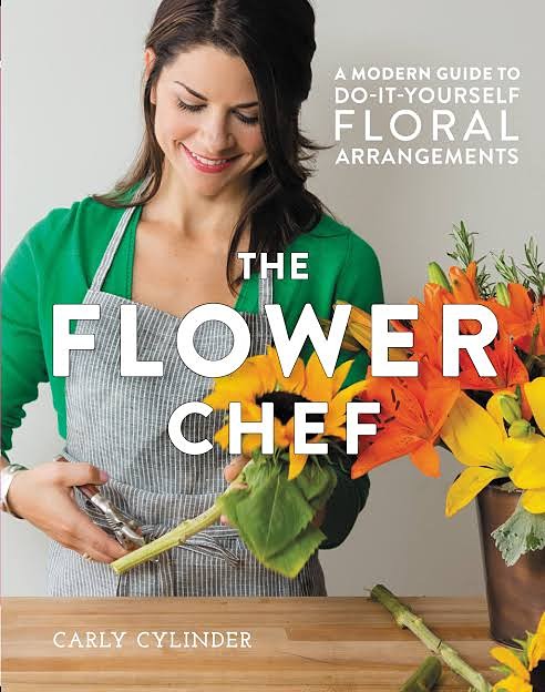 The Flower Chef: A Modern Guide to Do-It-Yourself Floral Arrangements by Carly Cylinder, book cover